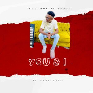 Toolbox – You and I ft Benzo Mp3 Download