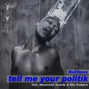 Nakhane – Tell Me Your Politik ft. Moonchild Sanelly & Nile Rodgers Mp3 Download