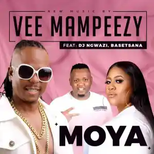 Vee Mampeezy – Moya ft. Dj Ngwazi & Basetsana Mp3 Download