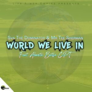 Sva The Dominator & Mr Tee Sherman – World We Live In ft. Abantu Bethu CPT