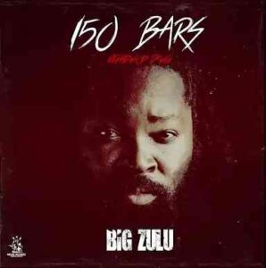 Big Zulu – 150 Bars (Ke Hip Hop Dawg) Mp3 Download