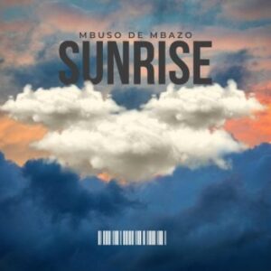 Mbuso De Mbazo – Sunrise Mp3 Download