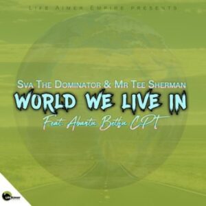 Sva The Dominator & Mr Tee Sherman – World We Live In ft. Abantu Bethu CPT Mp3 Download