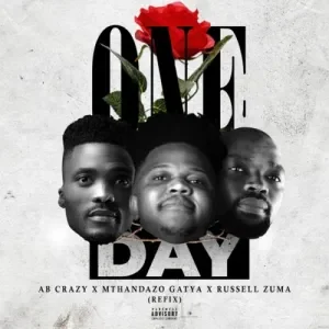 AB Crazy, Mthandazo Gatya & Russell Zuma – One Day (Refix)