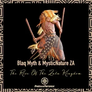 Blaq Myth & MysticNature ZA – The Rise Of The Zulu Kingdom