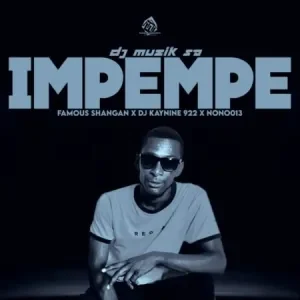 DJ Muzik SA – Impempe ft. Famous Shangan, DJ Kaynine & Nono013