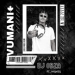 Dj Obza – Vumani Ft. Hights