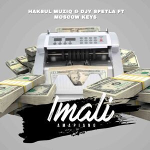 Haksul Muziq & Djy Spetla – Imali ft. Moscow on keys