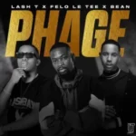 Lash T, Felo Le Tee & Bean – Phage