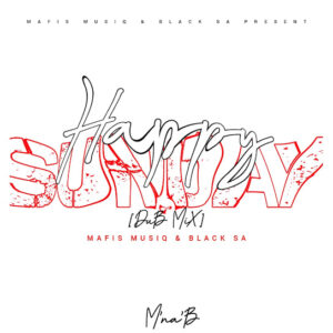 Mafis MusiQ & Black Sa – Happy Sunday (Dub Mix)