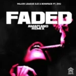 Major League DJz & Boniface – Faded (Amapiano Remix) ft. Zhu