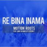 Motion Roots – Re Bina Inama Ft King Salama & Peterson P