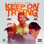 Ruff Kid – Keep On Trying Ft. Emtee & Lolli Native
