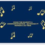 Vicho The Majesty & Umswenkofontein – Batswadi Ft Mafedo & DJ Tbos