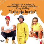 Villager SA, Ba Bethe Gashoazen – Taba Tja Batho ft. Emily Mohobs & King Maleey