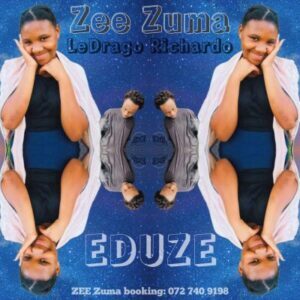 Zee Zuma & LeDrago Richardo – Eduze