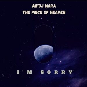 Aw’DJ Mara – I’m Sorry Mp3 Download