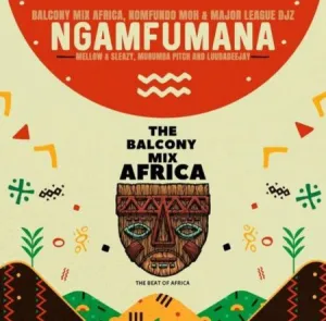 Balcony Mix Africa, Nomfundo Moh & Major League DJz – Ngamfumana ft. Mellow & Sleazy, Murumba Pitch & LuudaDeejay Mp3 Download
