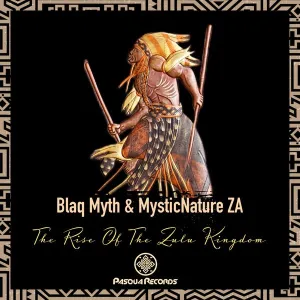 Blaq Myth & MysticNature ZA – The Rise Of The Zulu Kingdom Mp3 Download