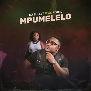DJ Bullet – Mpumelelo Ft. Pixie L Mp3 Download