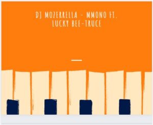 DJ Mozerrella – Mmono Ft. Lucky Bee-Truce Mp3 Download