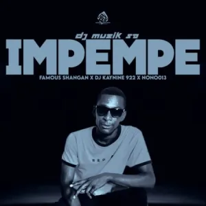 DJ Muzik SA – Impempe ft. Famous Shangan, DJ Kaynine & Nono013 Mp3 Download