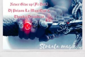 DJ Poison La MusiQue & Thuska Drumbeat – Never Give Up ft. Dzii Mp3 Download