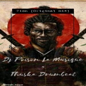 DJ Poison La MusiQue & Thuska Drumbeat – Zion Mp3 Download