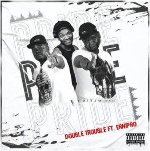 Double Trouble – Pride Ft. Ernipro Mp3 Download