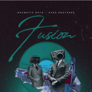 Drumetic Boyz & Afro Brotherz – Fusion Mp3 Download