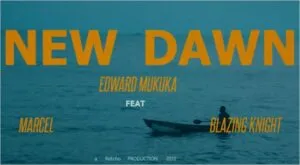Edward Mukuka – New Dawn Ft. Marcel & Blazing Knight Mp3 Download