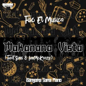 Fiso El Musica – Makanana Vista ft. Sims & LeeMcKrazy Mp3 Download