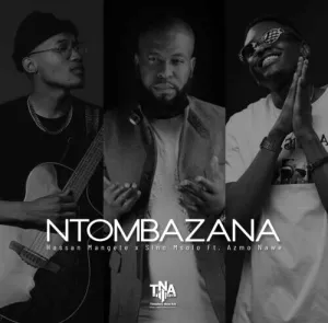Hassan Mangete, Sino Msolo, Azmo Nawe – Ntombazana Mp3 Download