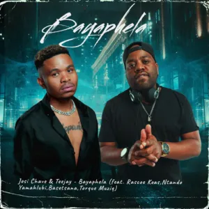 Josi Chave & TeeJay – Bayaphela ft. Rascoe Kaos, Ntando Yamahlubi, Basetsana & Torque Muziq Mp3 Download
