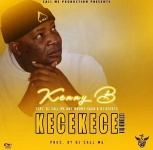 Kenny B – KeceKece Ft. DJ Call Me, Mkoma Saan & DJ Search Mp3 Download