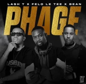 Lash T, Felo Le Tee & Bean – Phage Mp3 Download