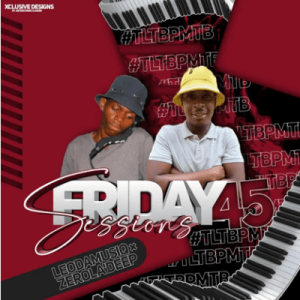Leo Da MusiQ, Zero LaDeep – 045 Friday Sessions (Stuff Sa Puka Hlumelos Birthday Mix) Mp3 Download