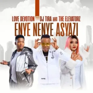 Love Devotion – Enye Nenye Asyazi ft DJ Tira & The Elevatorz Mp3 Download