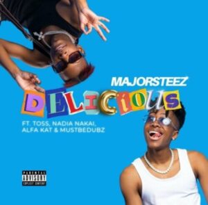 Majorsteez – Delicious ft. Toss, Nadia Nakai, Alfa Kat, Mustbedubz Mp3 Download