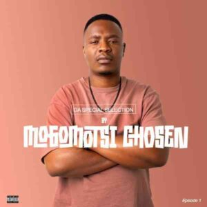 Mogomotsi Chosen – Special Selection Episode 1 Mix Mp3 Download