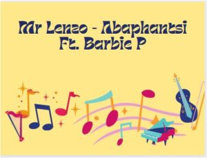 Mr Lenzo – Abaphantsi Ft. Barbie P Mp3 Download