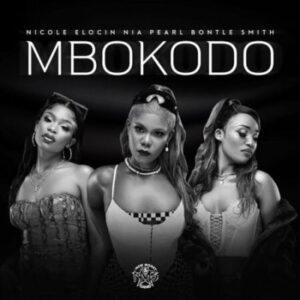 Nicole Elocin, Nia Pearl & Bontle Smith – Mbokodo ft Da Muziqal Chef & Visca Mp3 Download