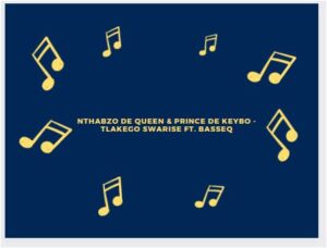 Nthabzo De Queen & Prince De Keybo – Tlakego Swarise Ft. BASSEQ Mp3 Download