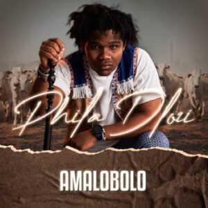 Phila Dlozi – Amalobolo Mp3 Download