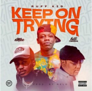 Ruff Kid – Keep On Trying Ft. Emtee & Lolli Native Mp3 Download