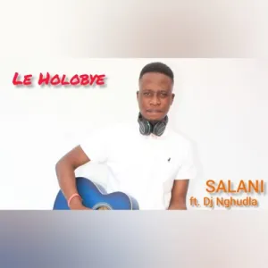Salani the producer – Holobye ft DJ Nghun Mp3 Download