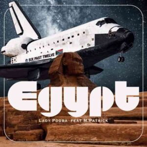 Six Past Twelve & Lady Pogba – Egypt ft. M.Patrick Mp3 Download