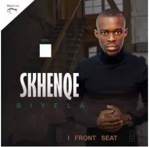 Skhenqe Biyela – Front Seat Mp3 Download