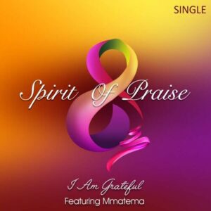 Spirit Of Praise 8 – I Am Grateful Ft. Mmatema Mp3 Download