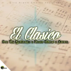 Sva The Dominator, Nangu Simjay & Onwar – El Clasico Mp3 Download